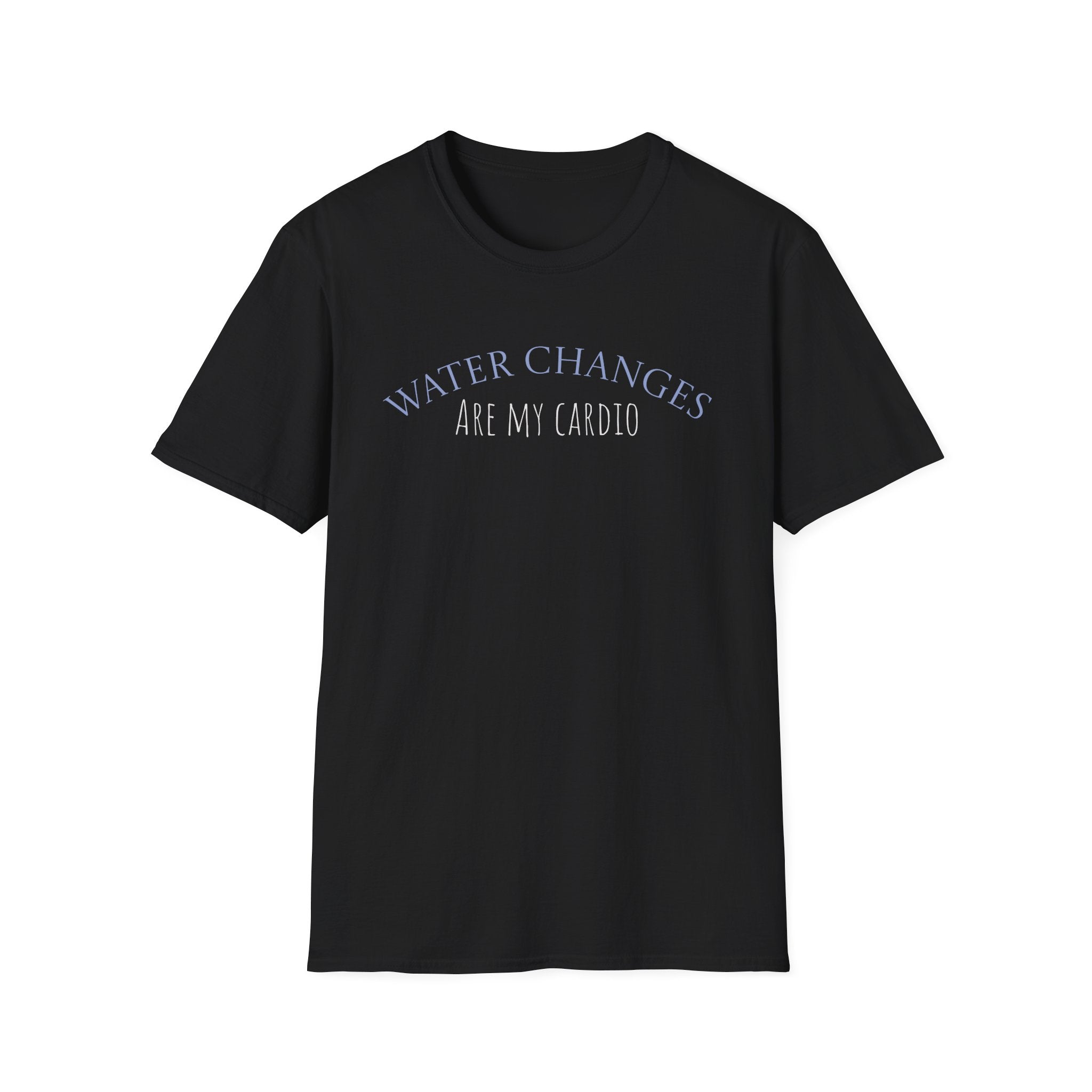 Black funny aquarium t-shirt with water changes are my cardio text